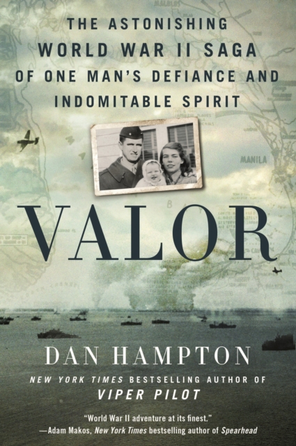 Valor: The Astonishing World War II Saga of One Man's Defiance and Indomitable Spirit - Dan Hampton