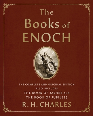 The Books of Enoch: The Complete and Original Edition, Also Includes the Book of Jasher and the Book of Jubilees - R. H. Charles