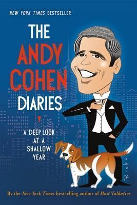 The Andy Cohen Diaries: A Deep Look at a Shallow Year - Andy Cohen