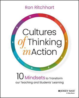 Cultures of Thinking in Action: 10 Mindsets to Transform Our Teaching and Students� Learning - Ron Ritchhart