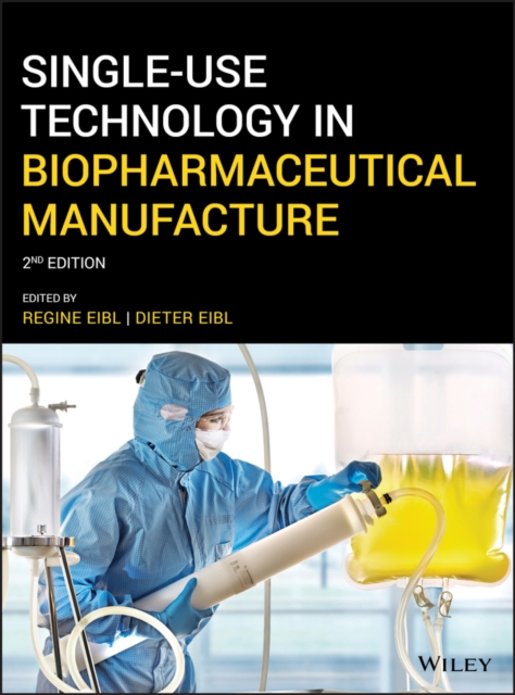 Single-Use Technology in Biopharmaceutical Manufacture - Regine Eibl