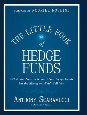 The Little Book of Hedge Funds: What You Need to Know about Hedge Funds But the Managers Won't Tell You - Anthony Scaramucci