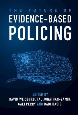The Future of Evidence-Based Policing - David Weisburd