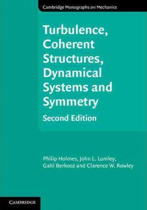 Turbulence, Coherent Structures, Dynamical Systems and Symmetry - Philip Holmes