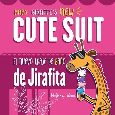 Baby Giraffe's New Cute Suit. El Nuevo Traje de Baño de Jirafita: Funniest Children's Books About Colors. Bilingual Baby Books English-Spanish Edition - Alfonso Yañez