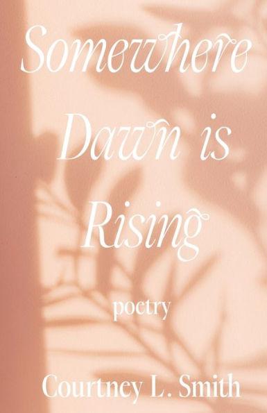 Somewhere Dawn is Rising - Courtney L. Smith