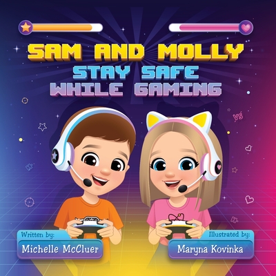 Sam and Molly: Stay Safe While Gaming - Michelle Mccluer