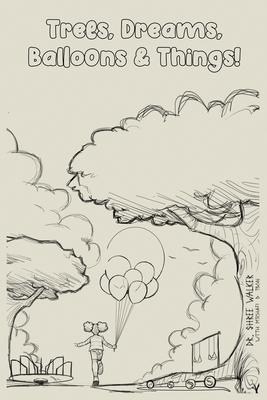 Trees, Dreams, Balloons & Things! - Shree Walker