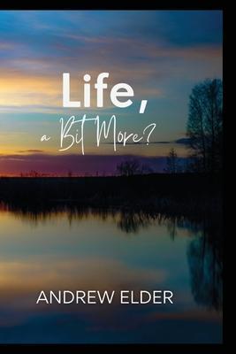LIfe, a Bit More? - Andrew Elder