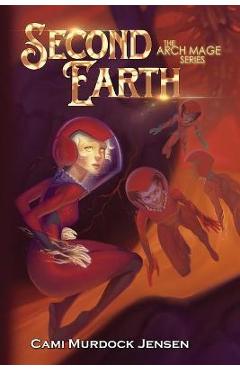 Coperta cărții 'Second Earth: A YA Fantasy Adventure to the Planet's Core - Cami Murdock Jensen'