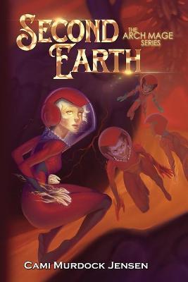 Second Earth: A YA Fantasy Adventure to the Planet's Core - Cami Murdock Jensen