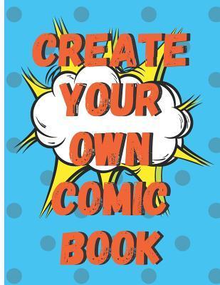Create Your Own Comic Book: 100 Pages of Comic Book Paper For Creating Comics, Cartoons, and Storyboards - Spoe G.