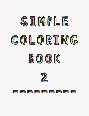 Simple Coloring Book: 2nd Edition Dementia & Alzheimers Colouring Booklet Calming Anti-Stress and memory loss activity pad for the elderly - Dementia Activity Studio
