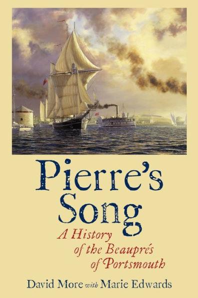 Pierre's Song: A History of the Beauprés of Portsmouth - David More