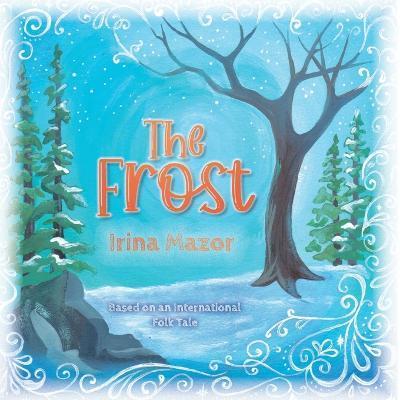 The Frost: Based on an International Folk Tale - Irina Mazor