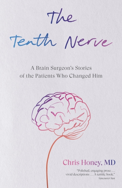 The Tenth Nerve: A Brain Surgeon's Stories of the Patients Who Changed Him - Chris Honey