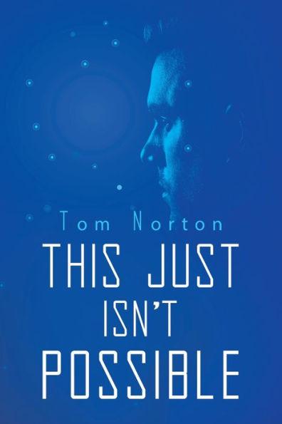 This Just Isn't Possible - Tom Norton