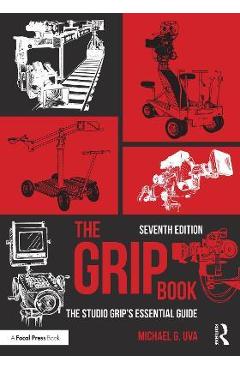 Coperta cărții 'The Grip Book: The Studio Grip's Essential Guide - Michael G. Uva'