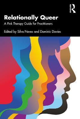 Relationally Queer: A Pink Therapy Guide for Practitioners - Silva Neves