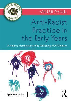 Anti-Racist Practice in the Early Years: A Holistic Framework for the Wellbeing of All Children - Valerie Daniel
