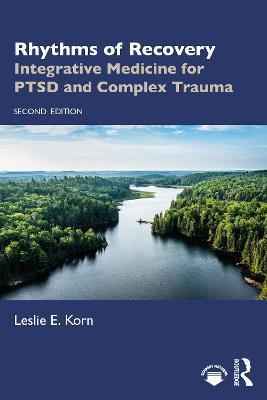Rhythms of Recovery: Integrative Medicine for Ptsd and Complex Trauma - Leslie E. Korn