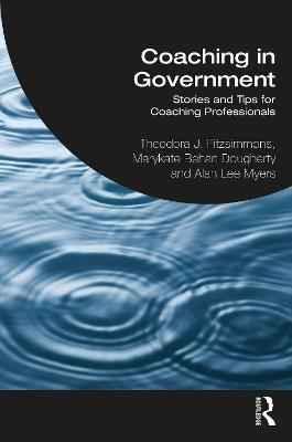 Coaching in Government: Stories and Tips for Coaching Professionals - Theodora Fitzsimmons