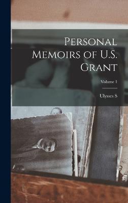 Coperta cărții 'Personal Memoirs of U.S. Grant; Volume 1 - Ulysses S. 1822-1885 Grant'