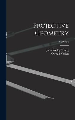 Projective Geometry; Volume 2 - John Wesley Young