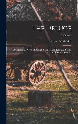 The Deluge: An Historical Novel of Poland, Sweden, and Russia. a Sequel to With Fire and Sword.; Volume 2 - Henryk Sienkiewicz
