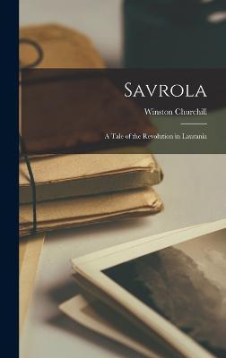 Savrola: A Tale of the Revolution in Laurania - Winston Churchill