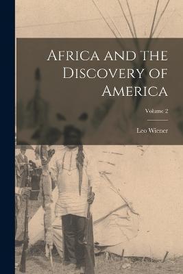 Africa and the Discovery of America; Volume 2 - Leo Wiener