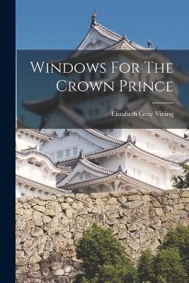 Windows For The Crown Prince - Elizabeth Gray Vining