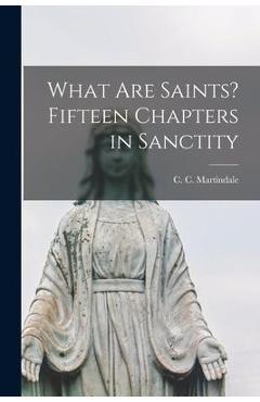 Coperta cărții 'What Are Saints? Fifteen Chapters in Sanctity - C. C. (cyril Charlie) 18 Martindale'