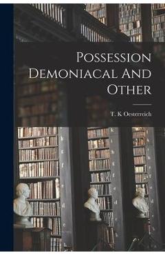 Coperta cărții 'Possession Demoniacal And Other - T. K. Oesterreich'
