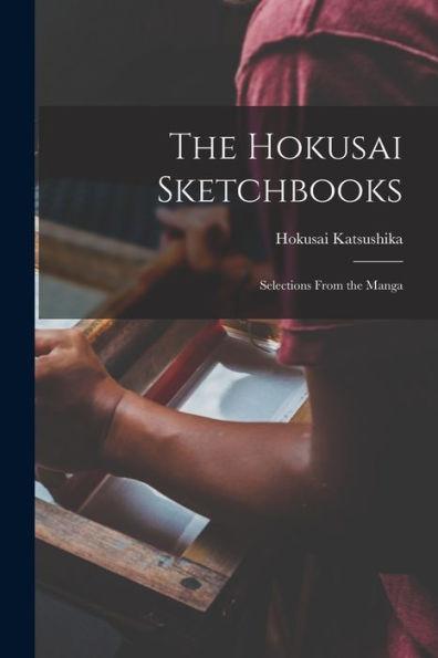 The Hokusai Sketchbooks; Selections From the Manga - Hokusai 1760-1849 Katsushika