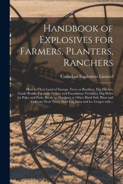 Handbook of Explosives for Farmers, Planters, Ranchers [microform]: How to Clear Land of Stumps, Trees or Boulders, Dig Ditches, Grade Roads, Excavate - Canadian Explosives Limited