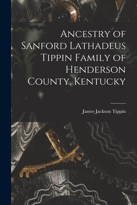 Ancestry of Sanford Lathadeus Tippin Family of Henderson County, Kentucky - James Jackson 1870- Tippin