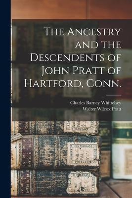 The Ancestry and the Descendents of John Pratt of Hartford, Conn. - Charles Barney 1869- Whittelsey