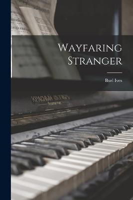 Wayfaring Stranger - Burl 1909-1995 Ives