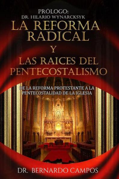 La reforma radical y las raices del pentecostalismo: De la reforma protestante a la pentecostalidad de la iglesia - Bernardo Campos