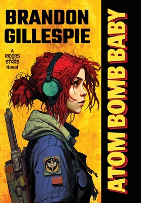 Atom Bomb Baby: A Dystopian Retro-Future Adventure - Brandon Gillespie