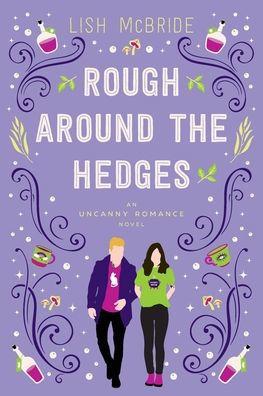Rough Around the Hedges: an Uncanny Romance Novel - Lish Mcbride