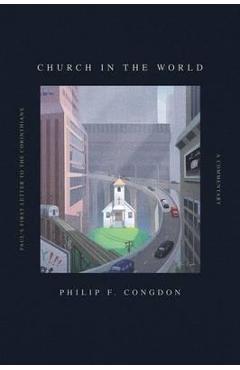 Coperta cărții 'Church In The World: Paul's First Letter to the Corinthians: A Commentary - Philip F. Congdon'