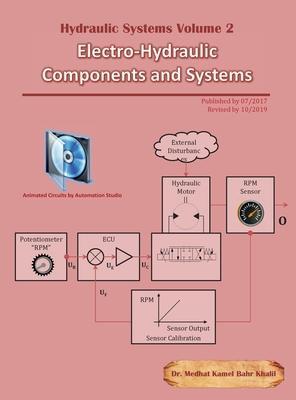 Hydraulic Systems Volume 2: Electro-Hydraulic Components and Systems - Medhat Khalil