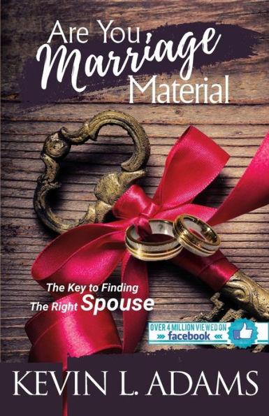 Are You Marriage Material: The Key To Finding The Right Spouse - Kevin Adams