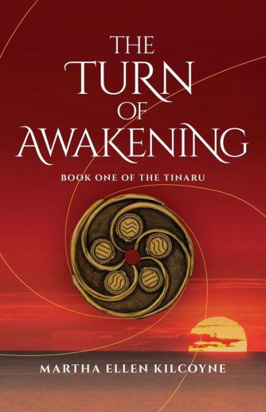 The Turn of Awakening - A Contemporary Novel about Ancient, Elemental Magic (Book One of the Tinaru): Book One of the Tinaru - Martha Ellen Kilcoyne