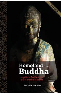 Coperta cărții 'Homeland of the Buddha: A guide to the Buddhist holy places of India and Nepal - John Tosan Mckinnon'