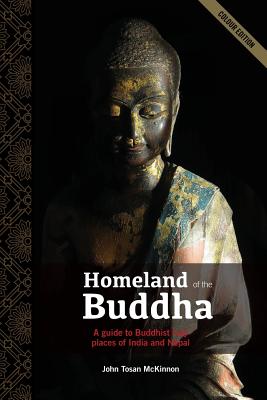 Coperta cărții 'Homeland of the Buddha: A guide to the Buddhist holy places of India and Nepal - John Tosan Mckinnon'