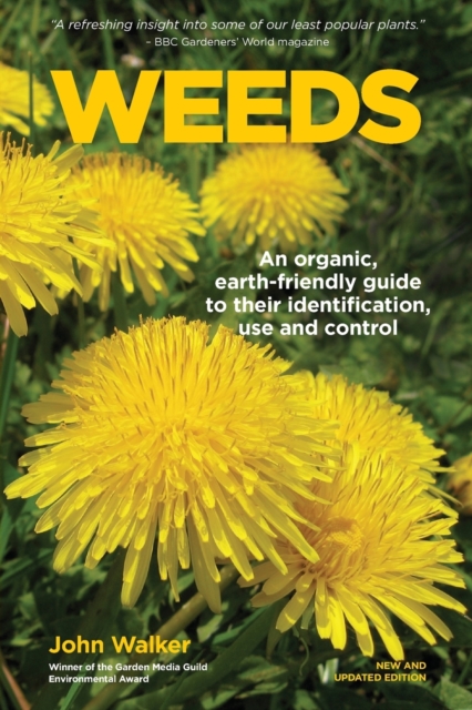 Weeds: An Organic, Earth-friendly Guide to Their Identification, Use and Control - John Walker