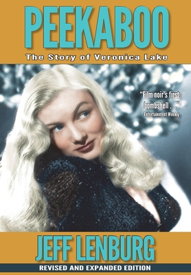 Peekaboo: The Story of Veronica Lake, Revised and Expanded Edition - Jeff Lenburg